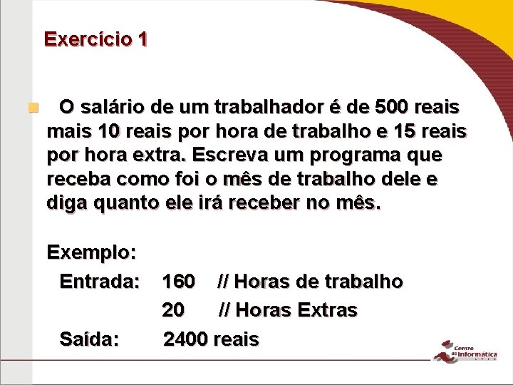 Exercício 1 n O salário de um trabalhador é de 500 reais mais 10