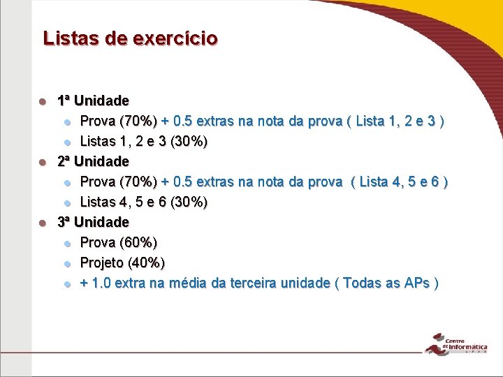 Listas de exercício 1ª Unidade Prova (70%) + 0. 5 extras na nota da