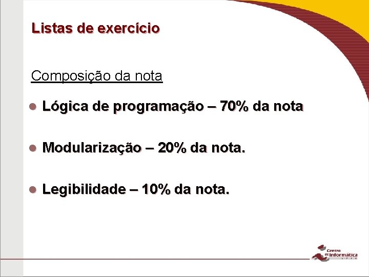 Listas de exercício Composição da nota Lógica de programação – 70% da nota Modularização