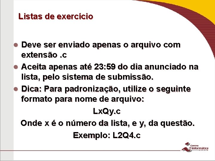 Listas de exercício Deve ser enviado apenas o arquivo com extensão. c Aceita apenas