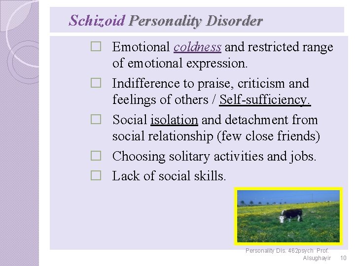 Schizoid Personality Disorder � Emotional coldness and restricted range of emotional expression. � Indifference