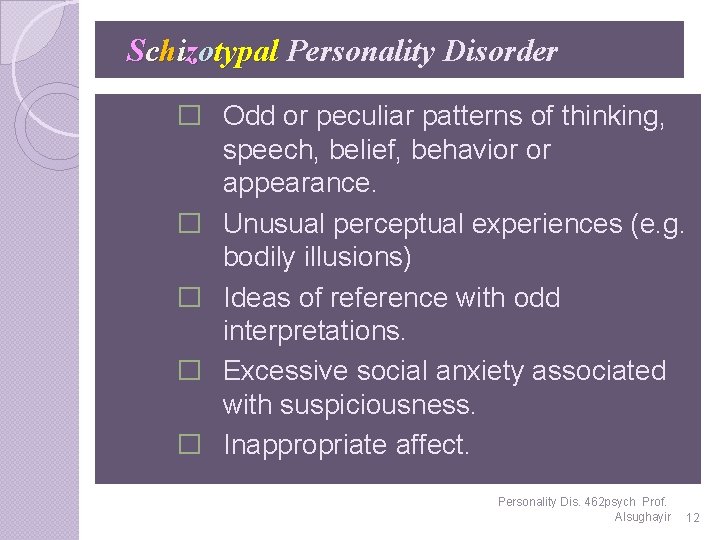 Schizotypal Personality Disorder � Odd or peculiar patterns of thinking, speech, belief, behavior or