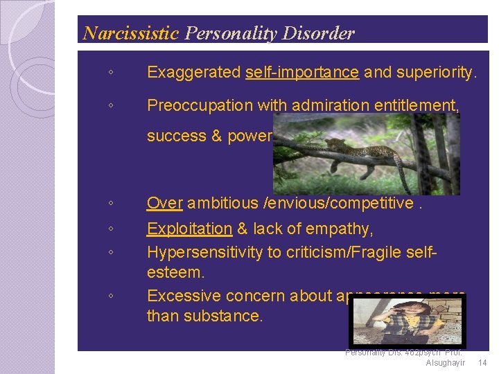 Narcissistic Personality Disorder ◦ Exaggerated self-importance and superiority. ◦ Preoccupation with admiration entitlement, success