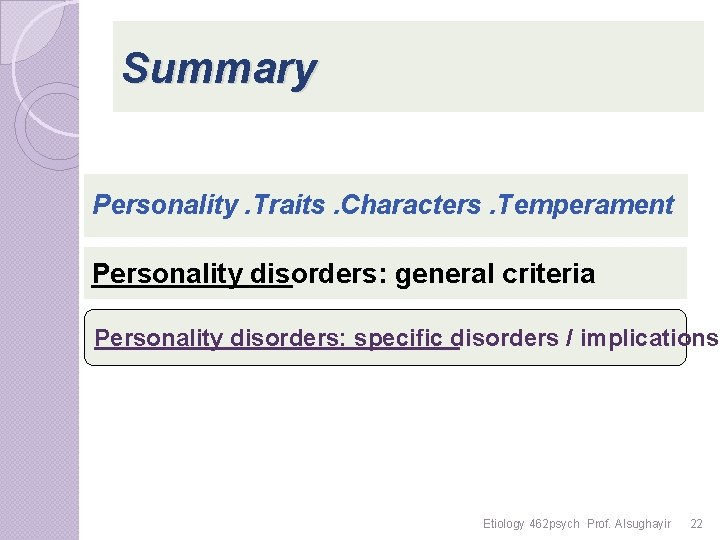 Summary Personality. Traits. Characters. Temperament Personality disorders: general criteria Personality disorders: specific disorders /