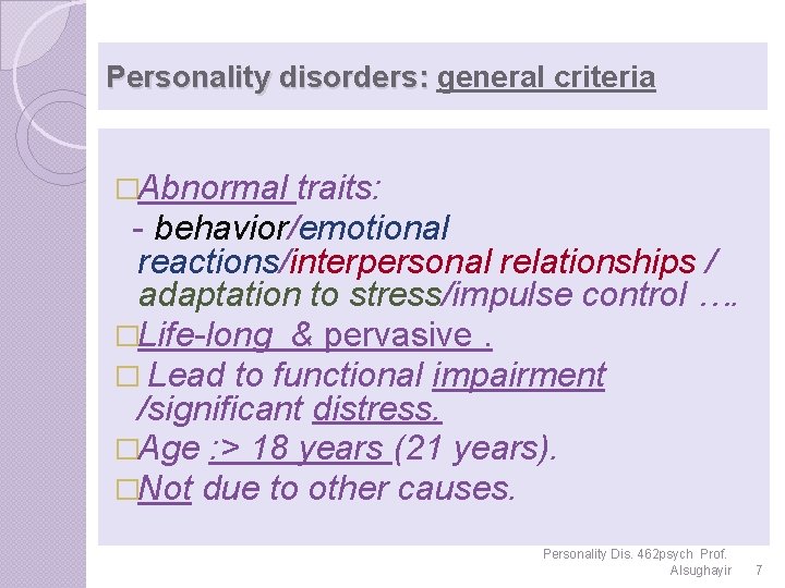 Personality disorders: general criteria �Abnormal traits: - behavior/emotional reactions/interpersonal relationships / adaptation to stress/impulse