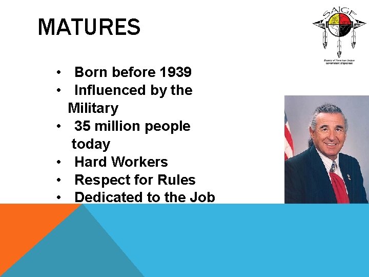 MATURES • Born before 1939 • Influenced by the Military • 35 million people