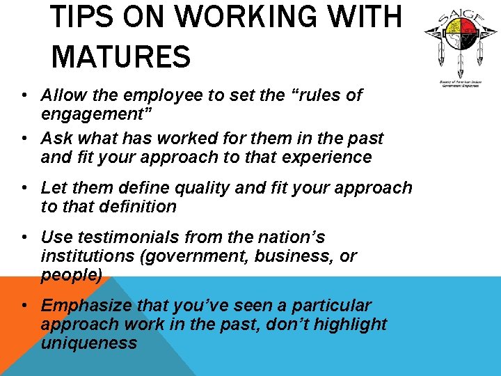 TIPS ON WORKING WITH MATURES • Allow the employee to set the “rules of