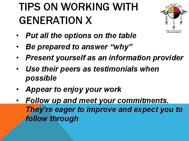 TIPS ON WORKING WITH GENERATION X • • Put all the options on the