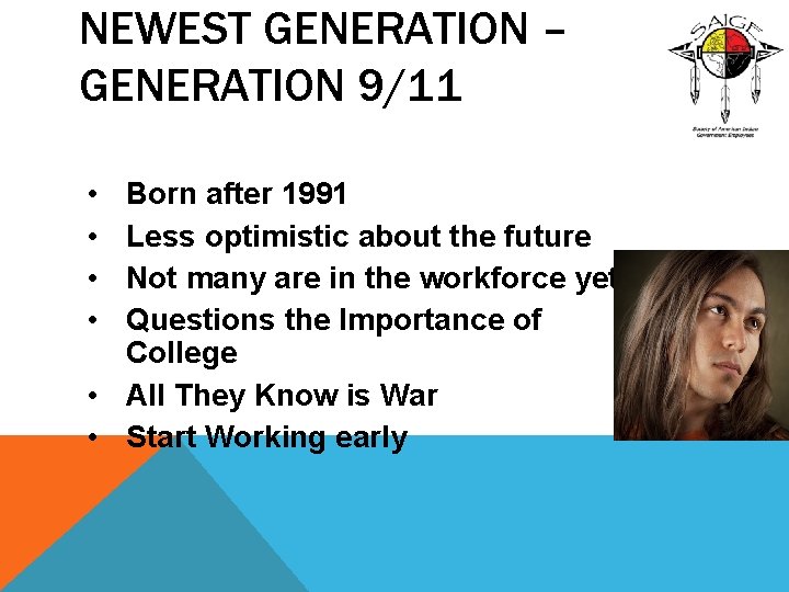 NEWEST GENERATION – GENERATION 9/11 • • Born after 1991 Less optimistic about the