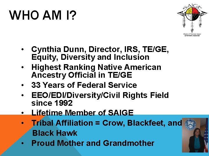 WHO AM I? • Cynthia Dunn, Director, IRS, TE/GE, Equity, Diversity and Inclusion •