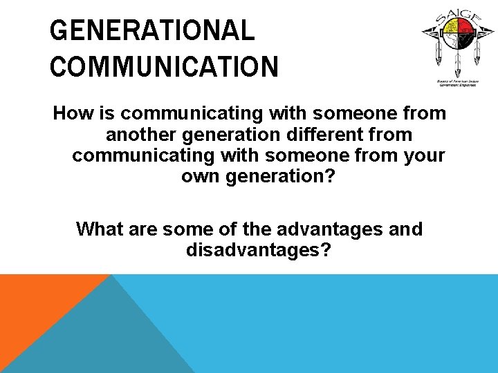 GENERATIONAL COMMUNICATION How is communicating with someone from another generation different from communicating with