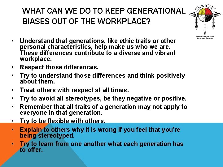 WHAT CAN WE DO TO KEEP GENERATIONAL BIASES OUT OF THE WORKPLACE? • Understand