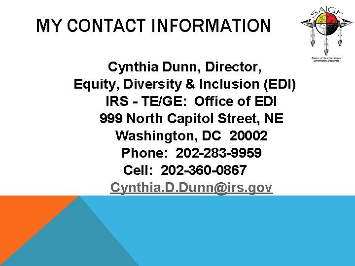 MY CONTACT INFORMATION Cynthia Dunn, Director, Equity, Diversity & Inclusion (EDI) IRS - TE/GE: