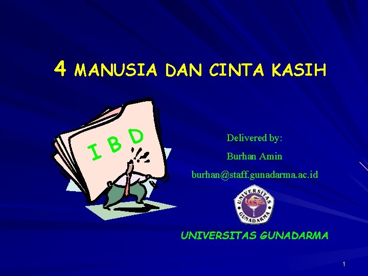 4 MANUSIA DAN CINTA KASIH D B I Delivered by: Burhan Amin burhan@staff. gunadarma.