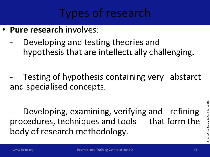 Types of research • Pure research involves: - Developing and testing theories and hypothesis
