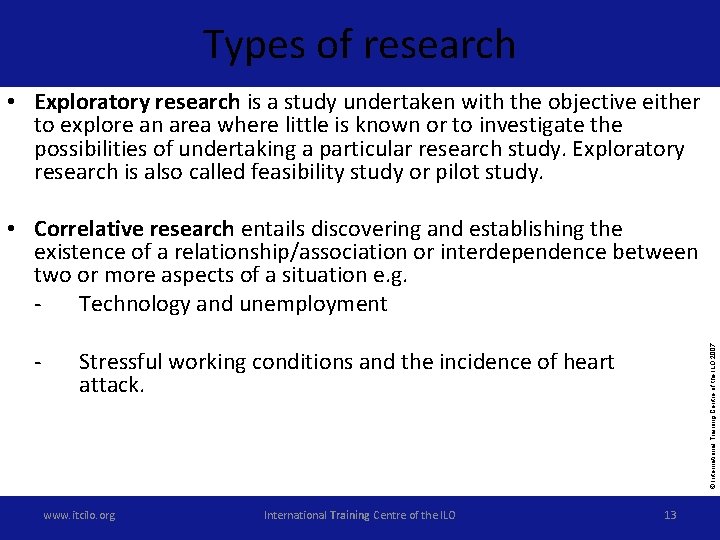 Types of research • Exploratory research is a study undertaken with the objective either