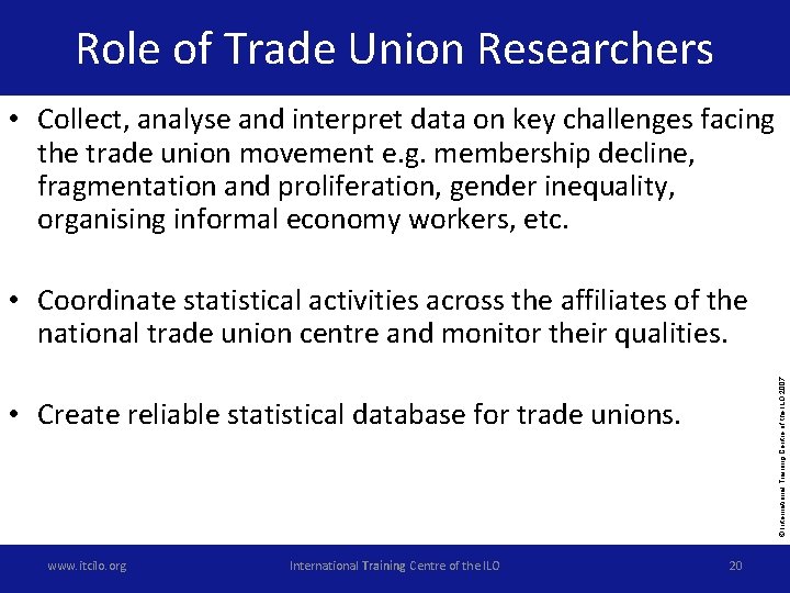 Role of Trade Union Researchers • Collect, analyse and interpret data on key challenges