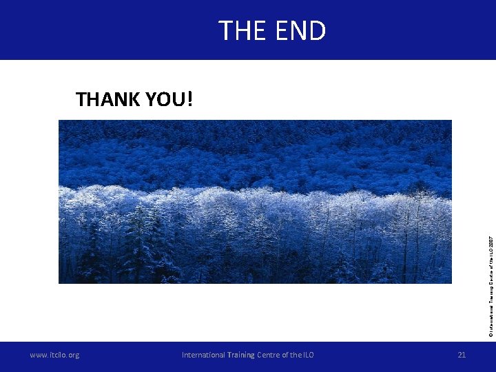 THE END © International Training Centre of the ILO 2007 THANK YOU! www. itcilo.
