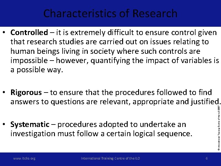 Characteristics of Research • Controlled – it is extremely difficult to ensure control given