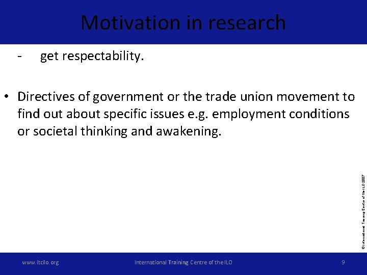 Motivation in research - get respectability. © International Training Centre of the ILO 2007