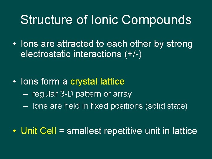 Structure of Ionic Compounds • Ions are attracted to each other by strong electrostatic