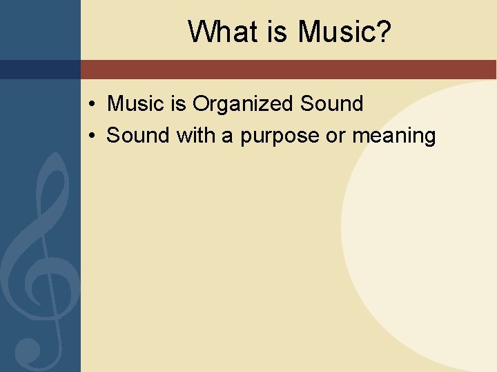 What is Music Music is Organized Sound Sound