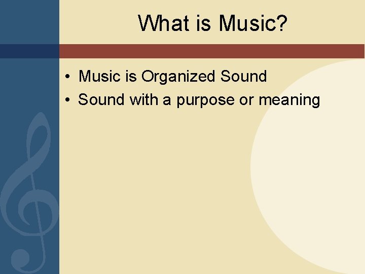 What is Music? • Music is Organized Sound • Sound with a purpose or