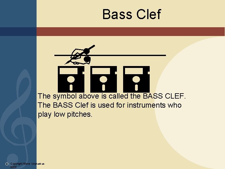 Bass Clef ? === The symbol above is called the BASS CLEF. The BASS