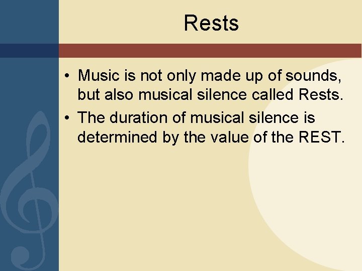 Rests • Music is not only made up of sounds, but also musical silence