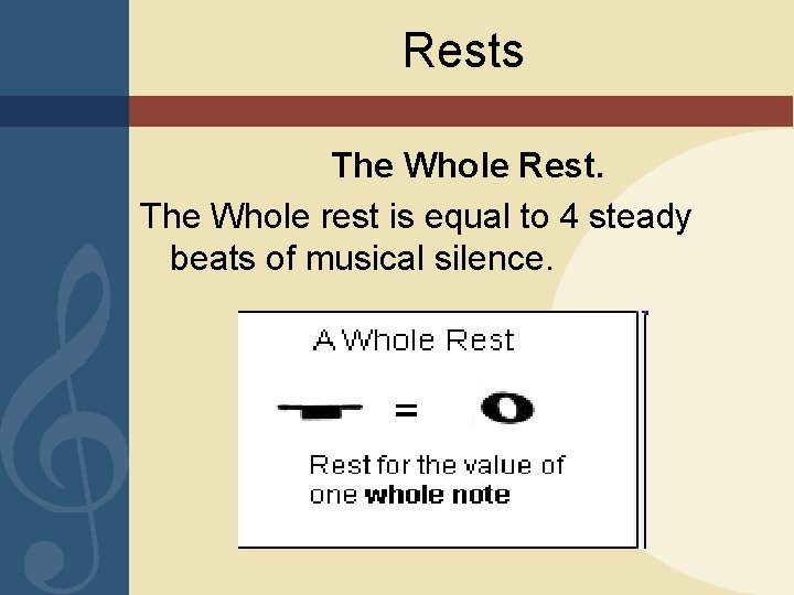 Rests The Whole Rest. The Whole rest is equal to 4 steady beats of