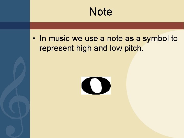 Note • In music we use a note as a symbol to represent high
