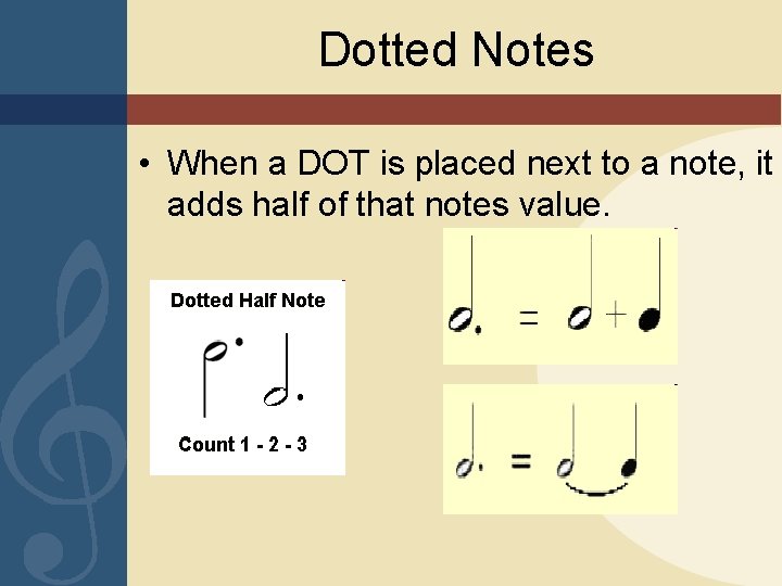 Dotted Notes • When a DOT is placed next to a note, it adds