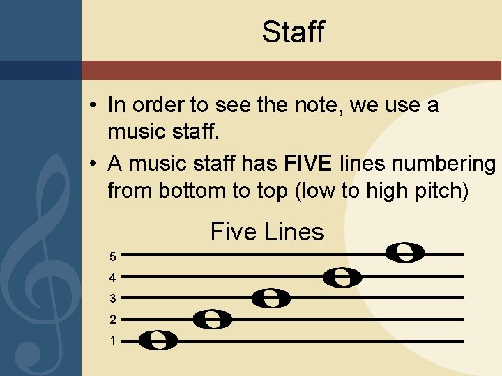 Staff • In order to see the note, we use a music staff. •