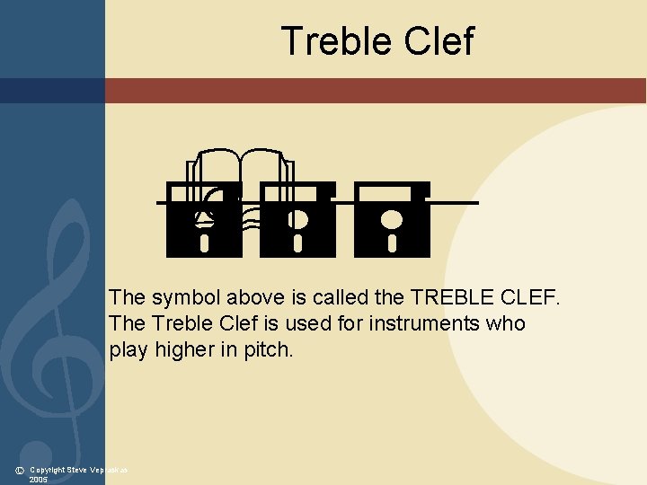 Treble Clef & === The symbol above is called the TREBLE CLEF. The Treble