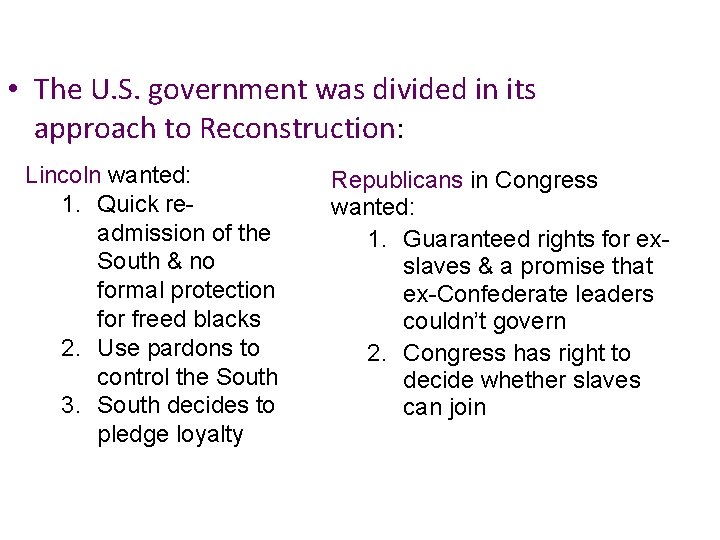  • The U. S. government was divided in its approach to Reconstruction: Lincoln