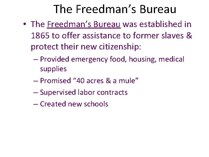 The Freedman’s Bureau • The Freedman’s Bureau was established in 1865 to offer assistance
