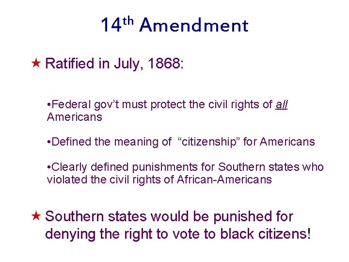 th 14 Amendment « Ratified in July, 1868: • Federal gov’t must protect the
