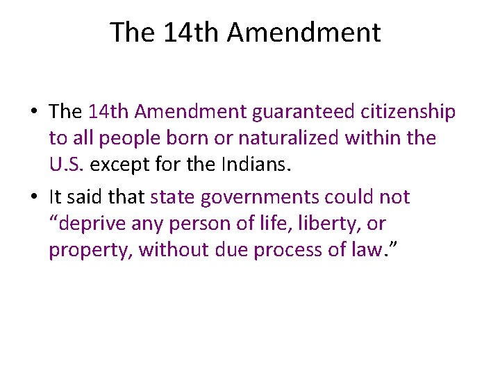 The 14 th Amendment • The 14 th Amendment guaranteed citizenship to all people