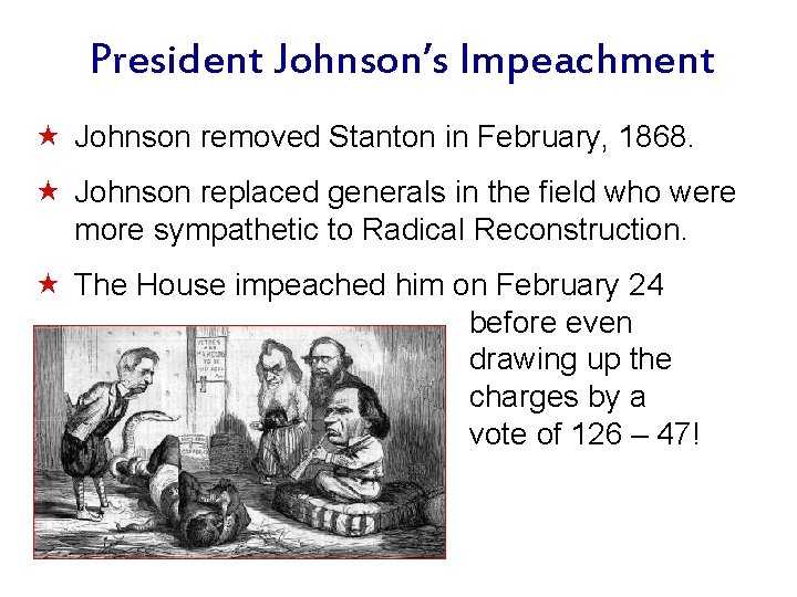 President Johnson’s Impeachment « Johnson removed Stanton in February, 1868. « Johnson replaced generals