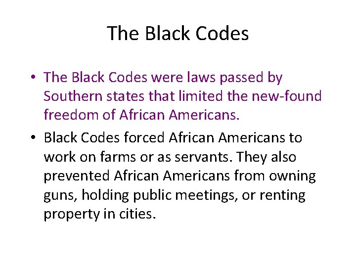 The Black Codes • The Black Codes were laws passed by Southern states that