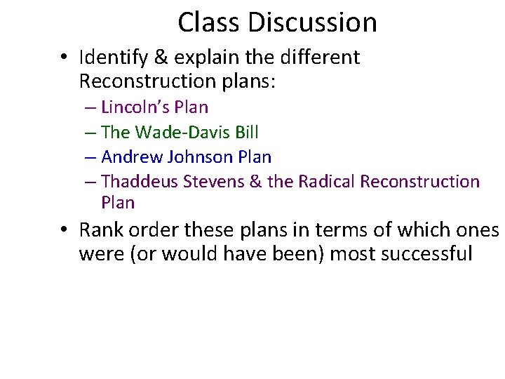 Class Discussion • Identify & explain the different Reconstruction plans: – Lincoln’s Plan –