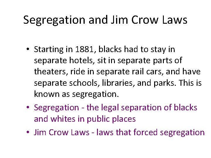 Segregation and Jim Crow Laws • Starting in 1881, blacks had to stay in