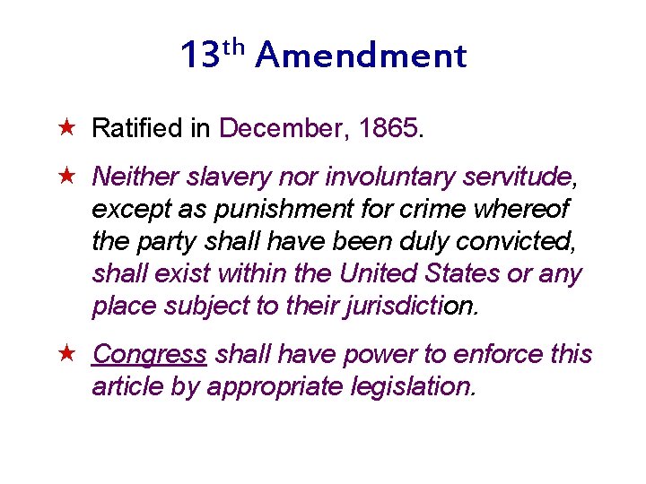 13 th Amendment « Ratified in December, 1865. « Neither slavery nor involuntary servitude,