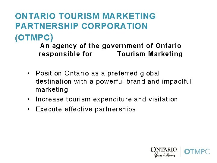 ONTARIO TOURISM MARKETING PARTNERSHIP CORPORATION (OTMPC ) An agency of the government of Ontario