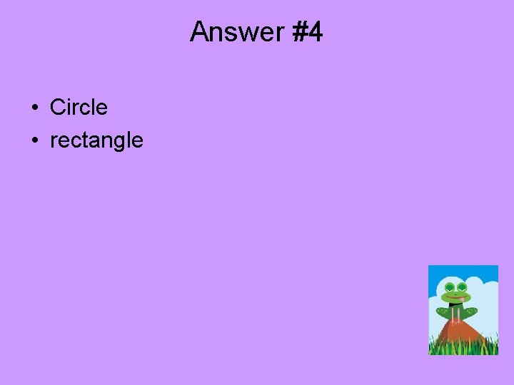 Answer #4 • Circle • rectangle 