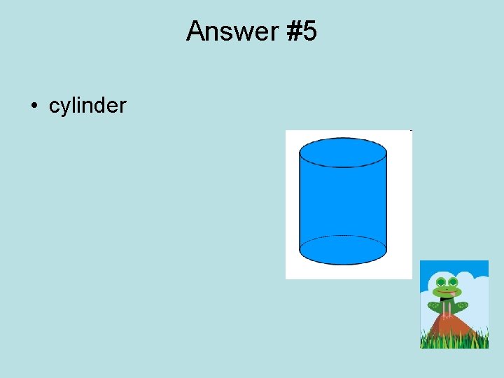 Answer #5 • cylinder 