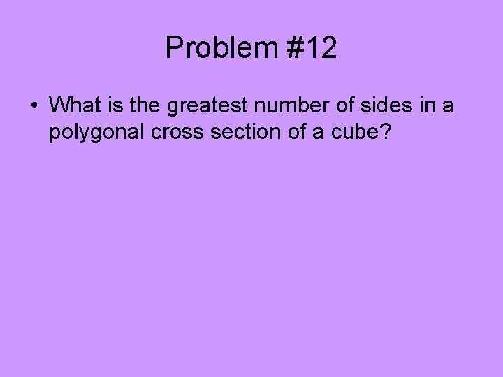 Problem #12 • What is the greatest number of sides in a polygonal cross