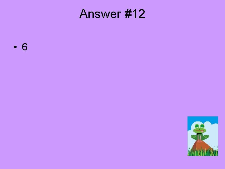 Answer #12 • 6 