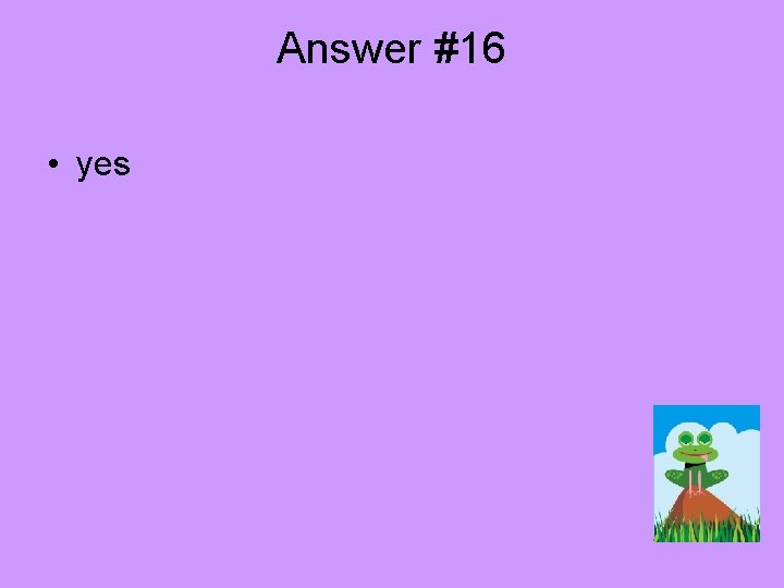 Answer #16 • yes 