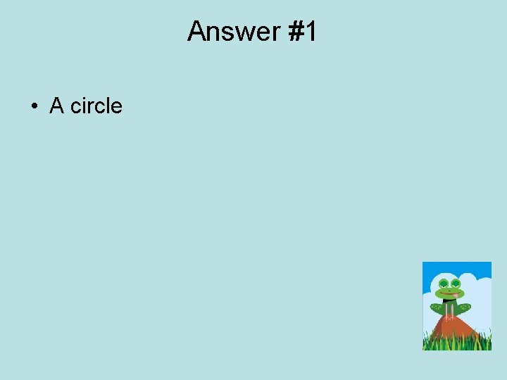 Answer #1 • A circle 